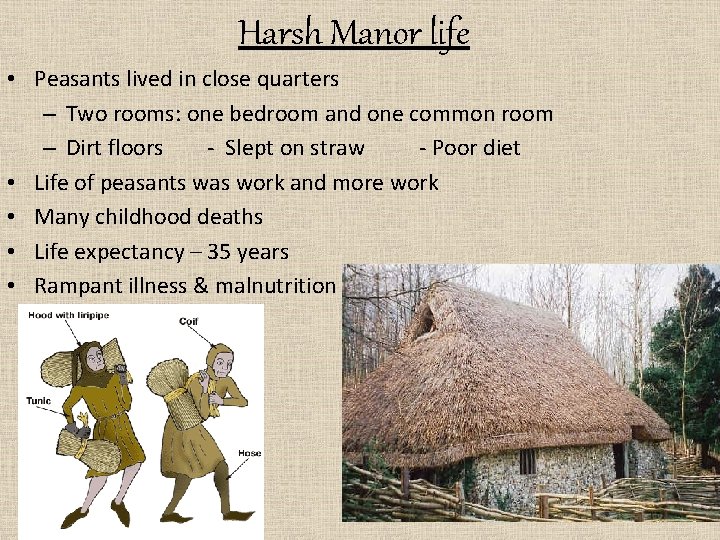 Harsh Manor life • Peasants lived in close quarters – Two rooms: one bedroom