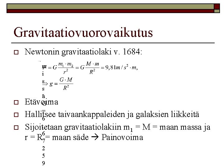 Gravitaatiovuorovaikutus o Newtonin gravitaatiolaki v. 1684: m i s s ä o Etävoima G