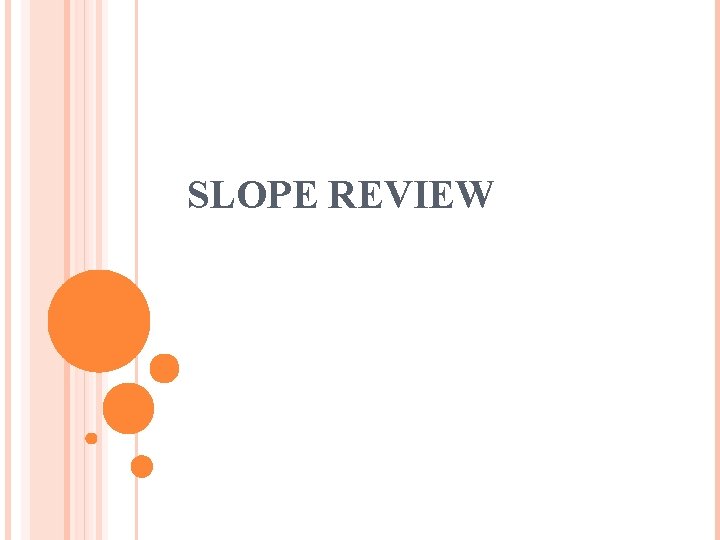 SLOPE REVIEW 