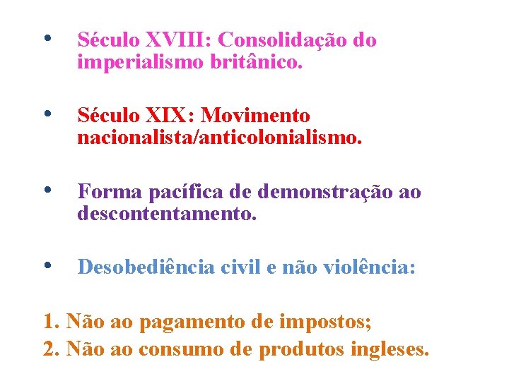  • Século XVIII: Consolidação do imperialismo britânico. • Século XIX: Movimento nacionalista/anticolonialismo. •