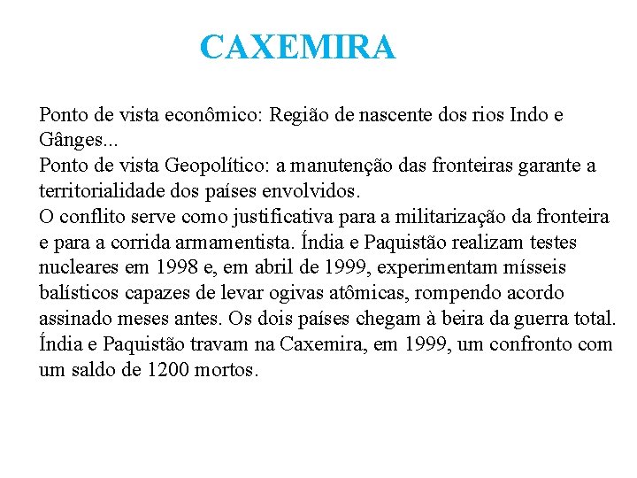 CAXEMIRA Ponto de vista econômico: Região de nascente dos rios Indo e Gânges. .