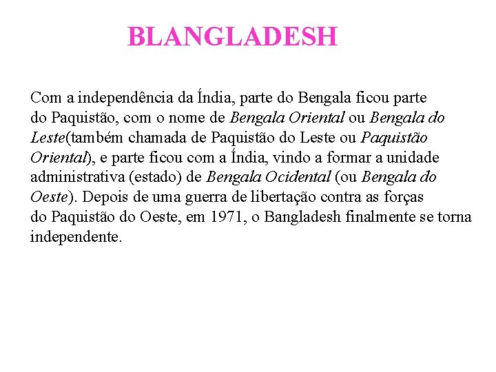 BLANGLADESH Com a independência da Índia, parte do Bengala ficou parte do Paquistão, com