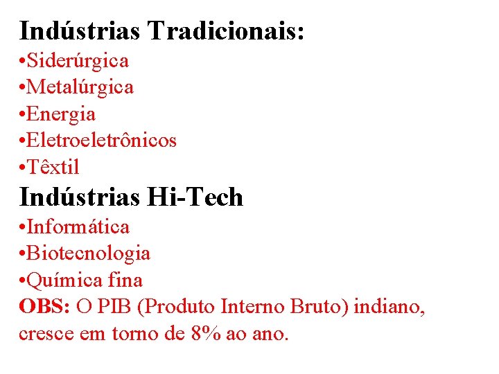 Indústrias Tradicionais: • Siderúrgica • Metalúrgica • Energia • Eletroeletrônicos • Têxtil Indústrias Hi-Tech