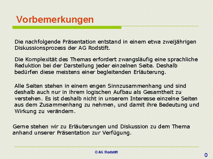 Vorbemerkungen Die nachfolgende Präsentation entstand in einem etwa zweijährigen Diskussionsprozess der AG Rodstift. Die