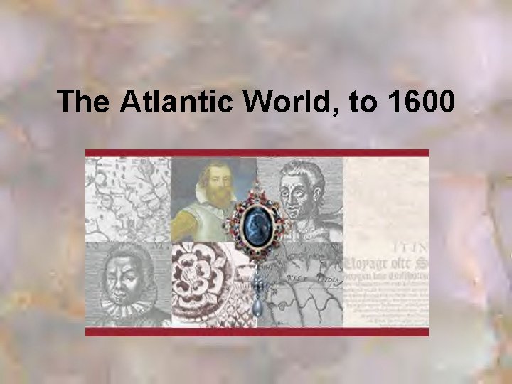 The Atlantic World, to 1600 