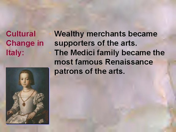 Cultural • Wealthy merchants became Change in supporters of the arts. Italy: • The