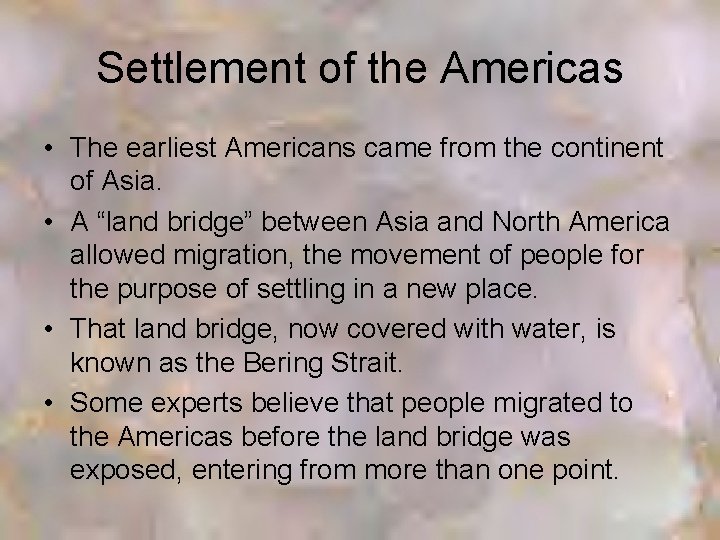 Settlement of the Americas • The earliest Americans came from the continent of Asia.