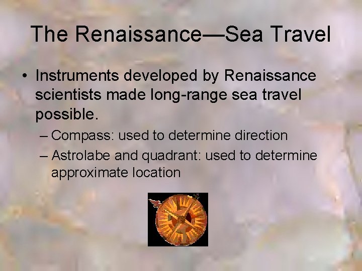 The Renaissance—Sea Travel • Instruments developed by Renaissance scientists made long-range sea travel possible.