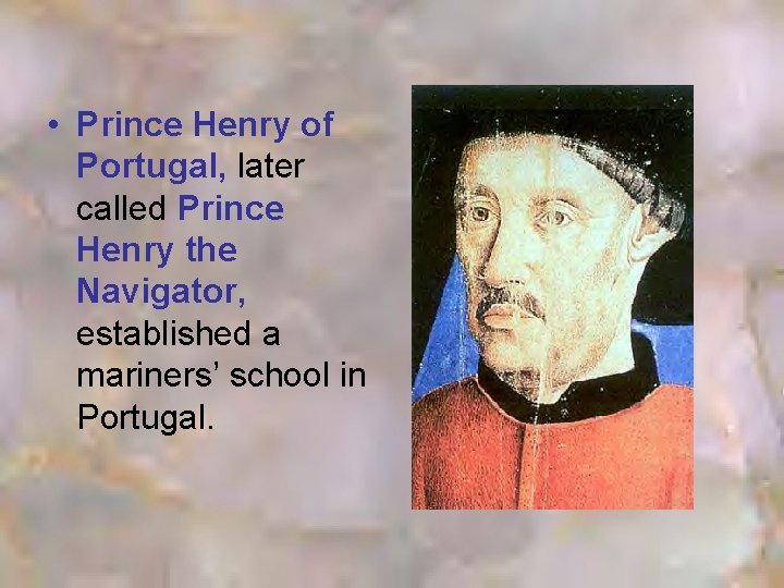  • Prince Henry of Portugal, later called Prince Henry the Navigator, established a