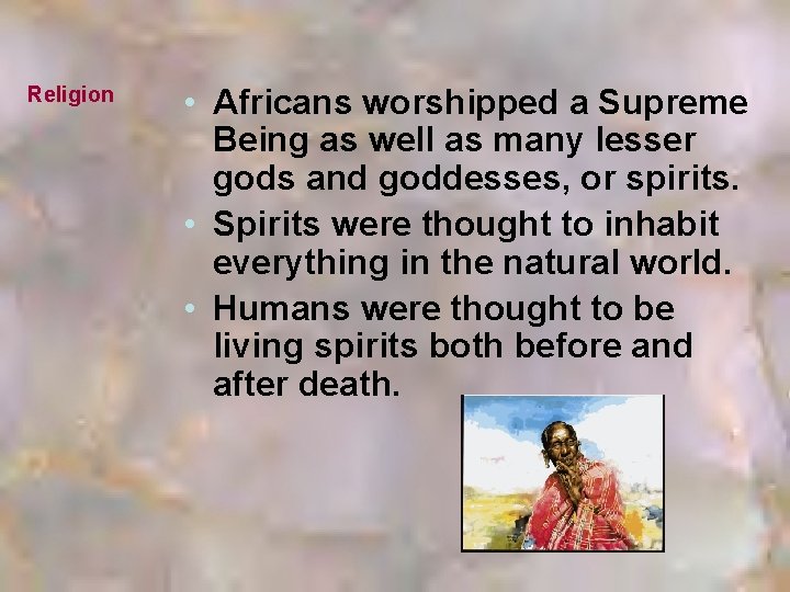 Religion • Africans worshipped a Supreme Being as well as many lesser gods and