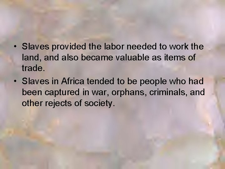  • Slaves provided the labor needed to work the land, and also became