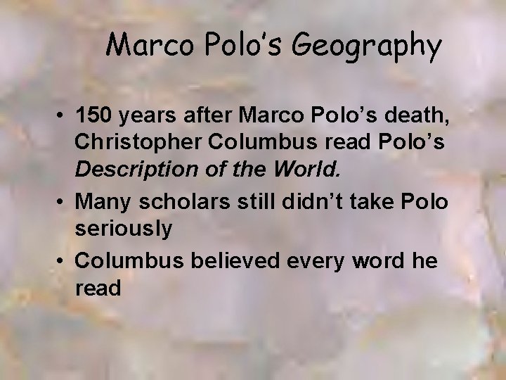 Marco Polo’s Geography • 150 years after Marco Polo’s death, Christopher Columbus read Polo’s