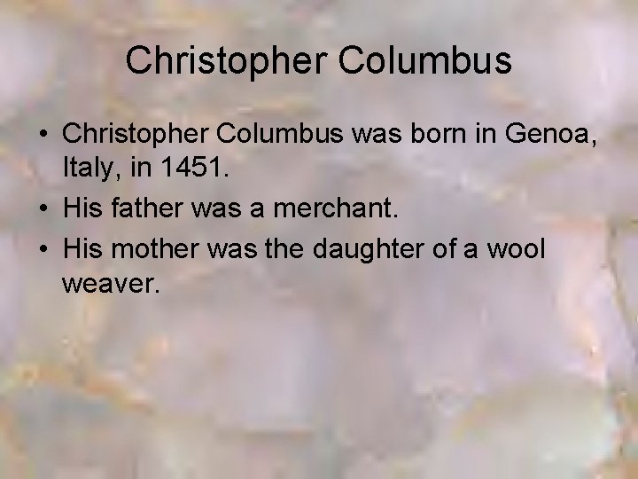 Christopher Columbus • Christopher Columbus was born in Genoa, Italy, in 1451. • His
