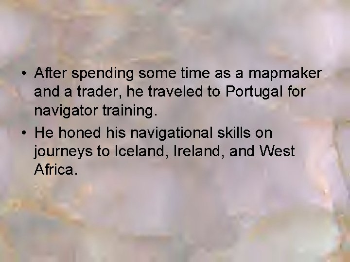  • After spending some time as a mapmaker and a trader, he traveled