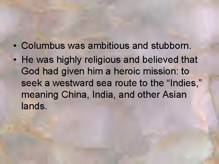  • Columbus was ambitious and stubborn. • He was highly religious and believed