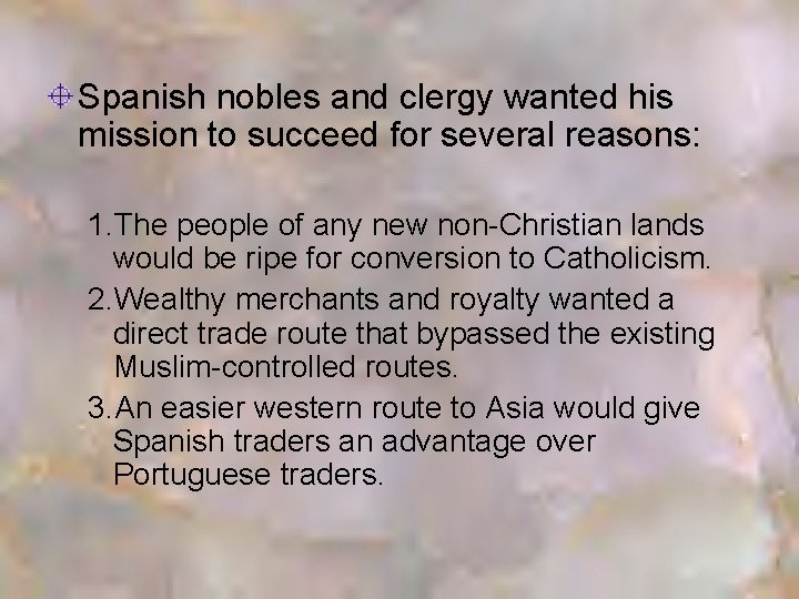 Spanish nobles and clergy wanted his mission to succeed for several reasons: 1. The