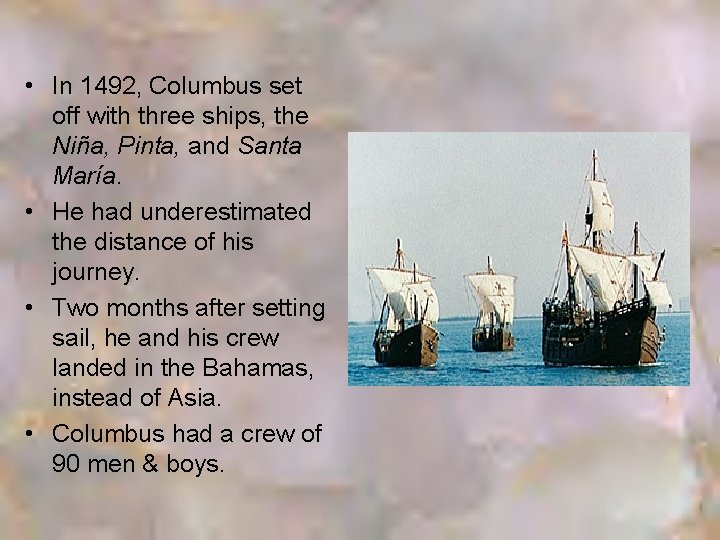  • In 1492, Columbus set off with three ships, the Niña, Pinta, and