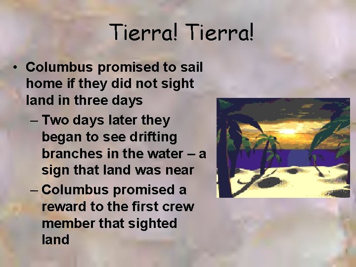 Tierra! • Columbus promised to sail home if they did not sight land in