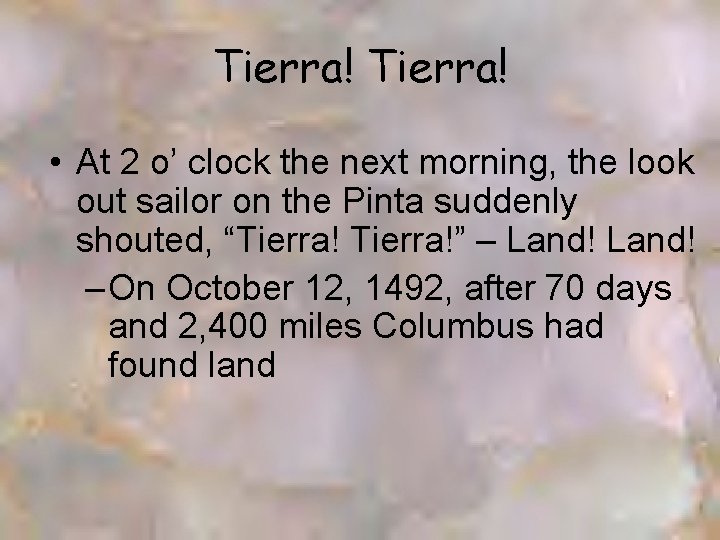 Tierra! • At 2 o’ clock the next morning, the look out sailor on