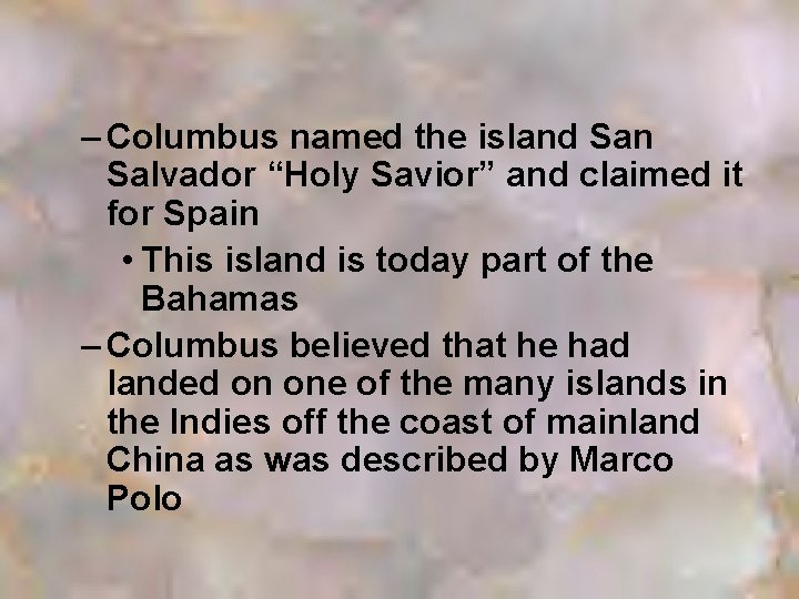 – Columbus named the island San Salvador “Holy Savior” and claimed it for Spain