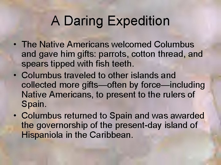 A Daring Expedition • The Native Americans welcomed Columbus and gave him gifts: parrots,