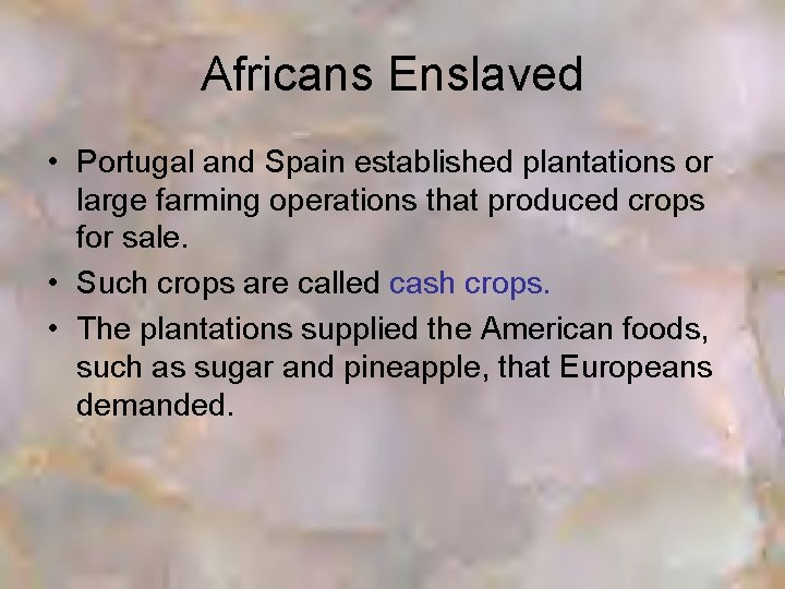 Africans Enslaved • Portugal and Spain established plantations or large farming operations that produced