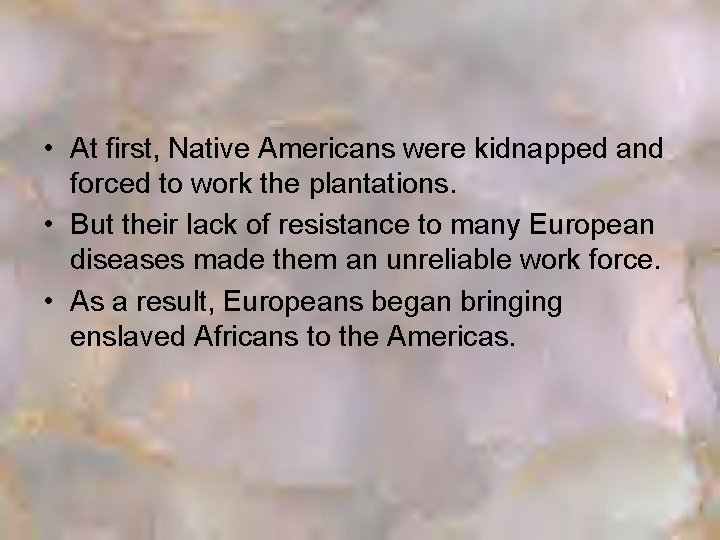  • At first, Native Americans were kidnapped and forced to work the plantations.