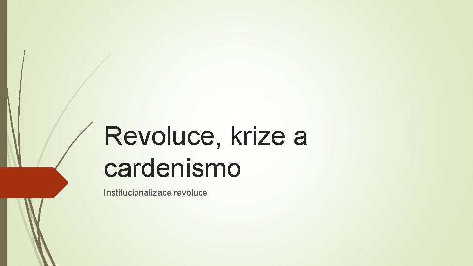 Revoluce, krize a cardenismo Institucionalizace revoluce 