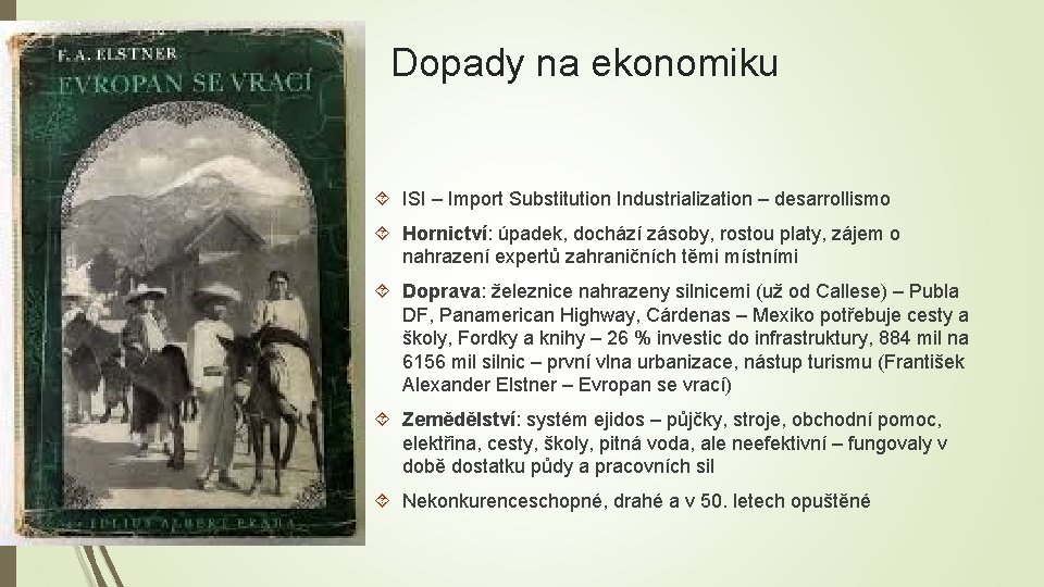 Dopady na ekonomiku ISI – Import Substitution Industrialization – desarrollismo Hornictví: úpadek, dochází zásoby,