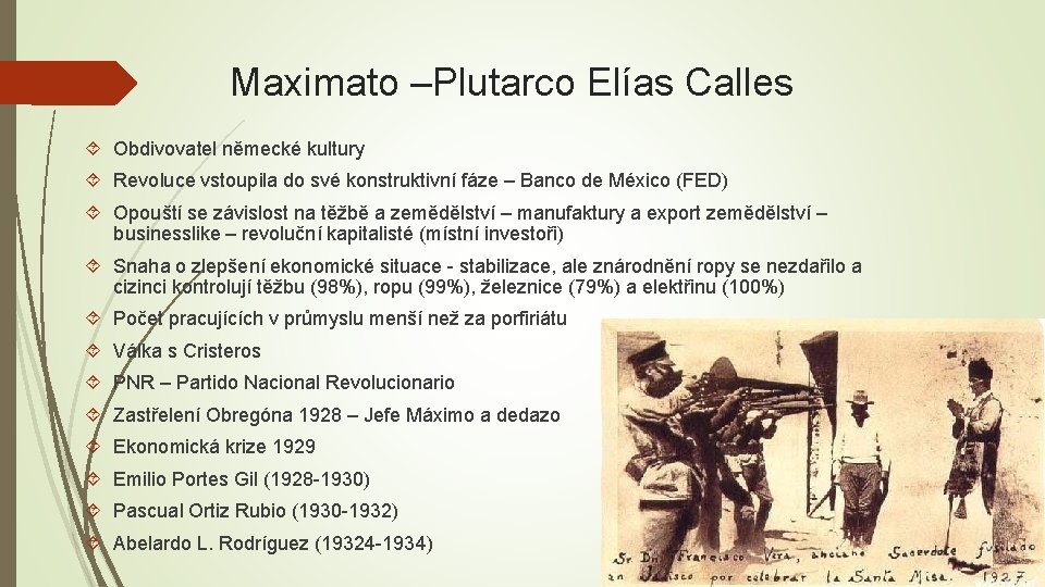 Maximato –Plutarco Elías Calles Obdivovatel německé kultury Revoluce vstoupila do své konstruktivní fáze –