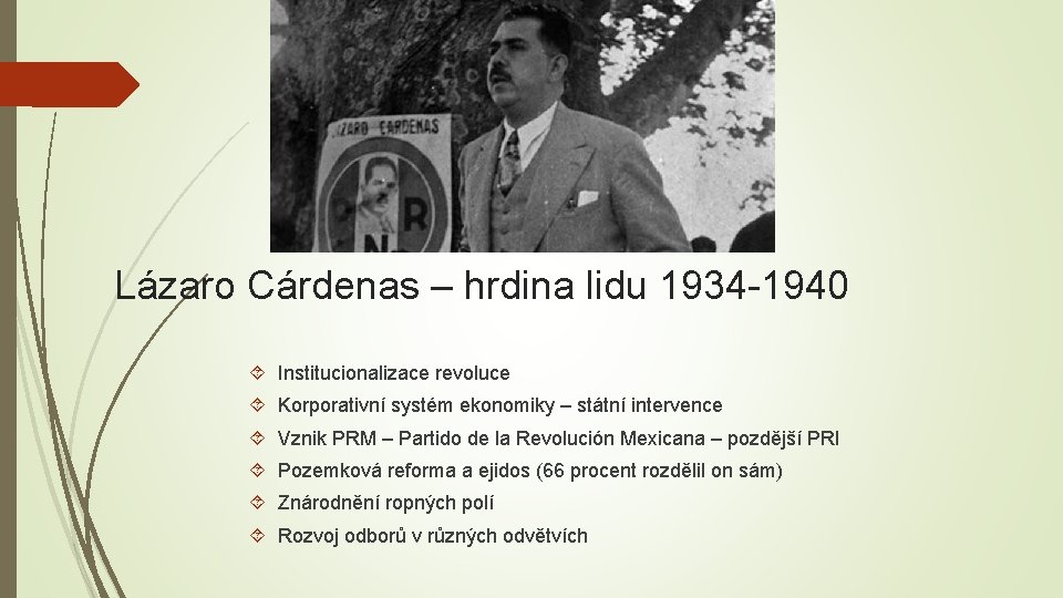 Lázaro Cárdenas – hrdina lidu 1934 -1940 Institucionalizace revoluce Korporativní systém ekonomiky – státní