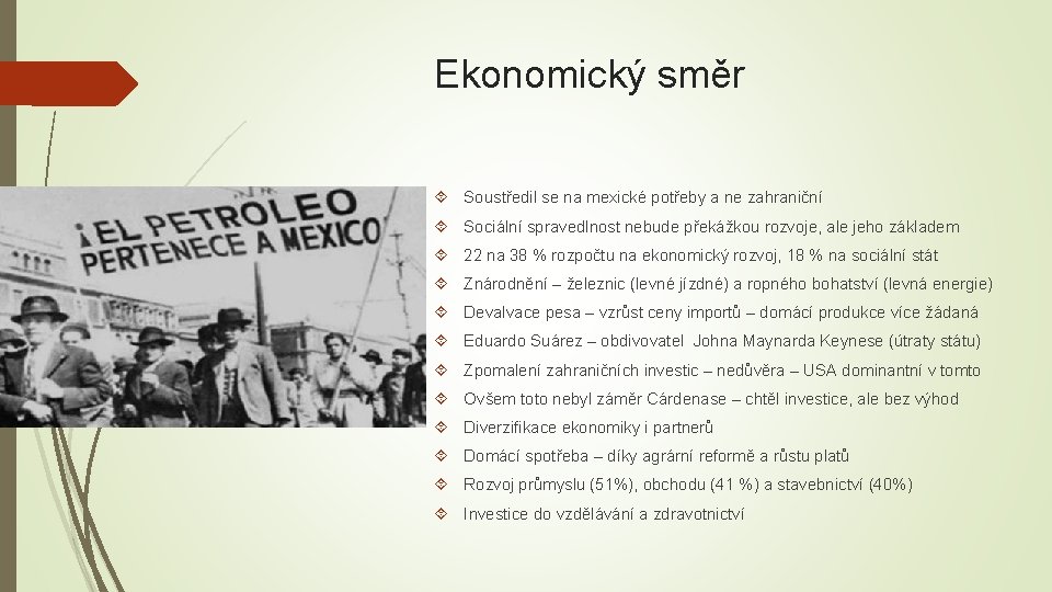 Ekonomický směr Soustředil se na mexické potřeby a ne zahraniční Sociální spravedlnost nebude překážkou