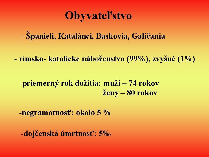 Obyvateľstvo - Španieli, Katalánci, Baskovia, Galičania - rímsko- katolícke náboženstvo (99%), zvyšné (1%) -priemerný