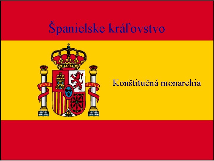 Španielske kráľovstvo Konštitučná monarchia 