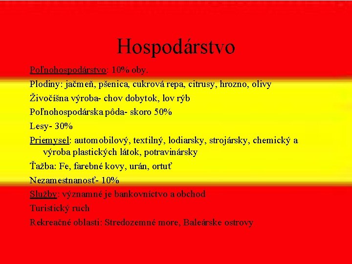 Hospodárstvo Poľnohospodárstvo: 10% oby. Plodiny: jačmeň, pšenica, cukrová repa, citrusy, hrozno, olivy Živočíšna výroba-