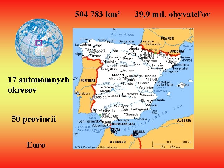 504 783 km² 17 autonómnych okresov 50 provincií Euro 39, 9 mil. obyvateľov 