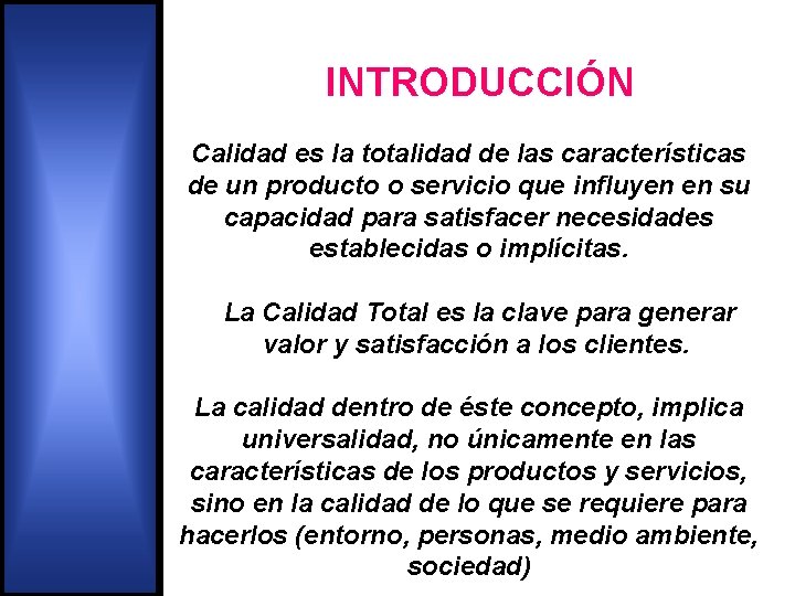 INTRODUCCIÓN Calidad es la totalidad de las características de un producto o servicio que