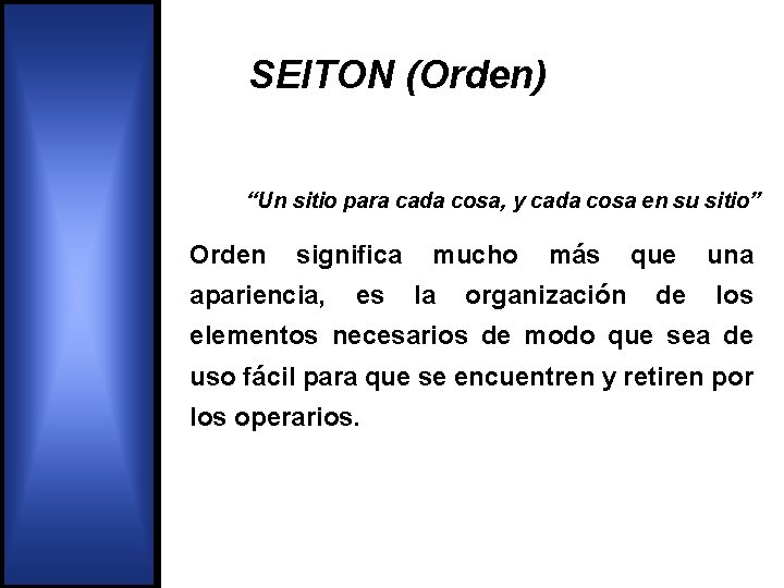 SEITON (Orden) “Un sitio para cada cosa, y cada cosa en su sitio” Orden