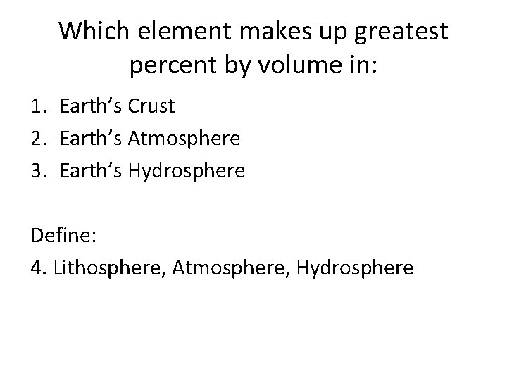 Which element makes up greatest percent by volume in: 1. Earth’s Crust 2. Earth’s