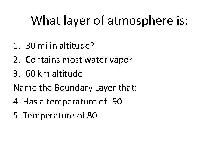 What layer of atmosphere is: 1. 30 mi in altitude? 2. Contains most water