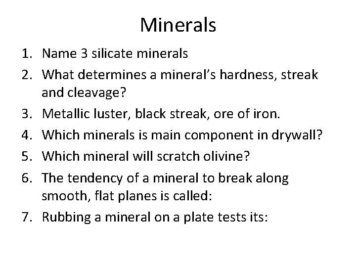 Minerals 1. Name 3 silicate minerals 2. What determines a mineral’s hardness, streak and