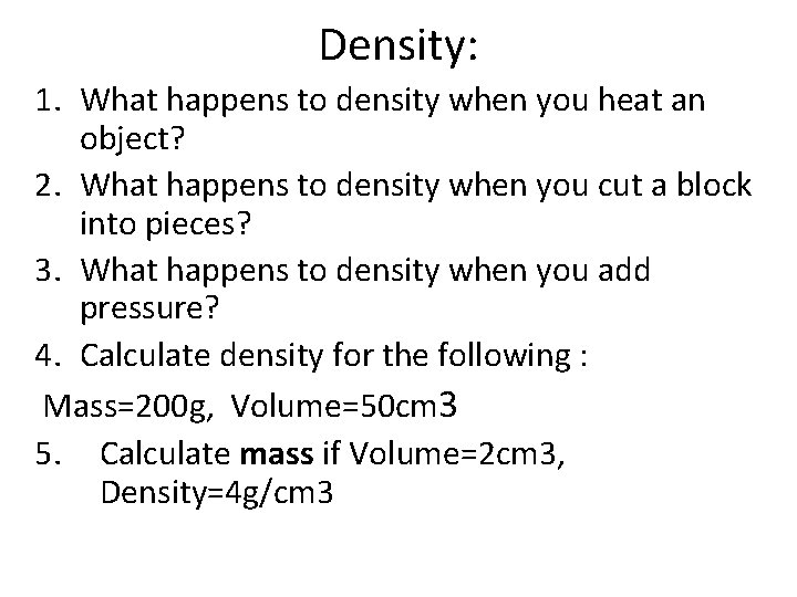 Density: 1. What happens to density when you heat an object? 2. What happens