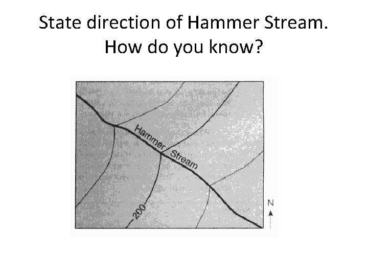 State direction of Hammer Stream. How do you know? 