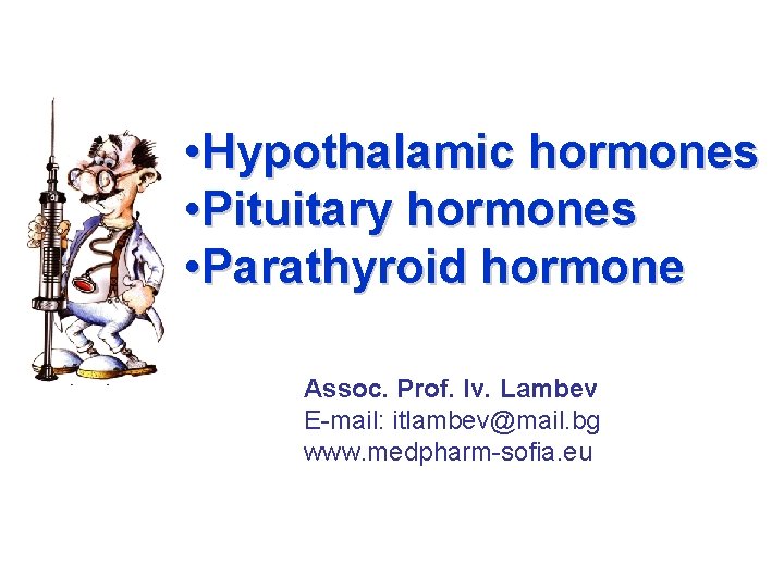  • Hypothalamic hormones • Pituitary hormones • Parathyroid hormone Assoc. Prof. Iv. Lambev