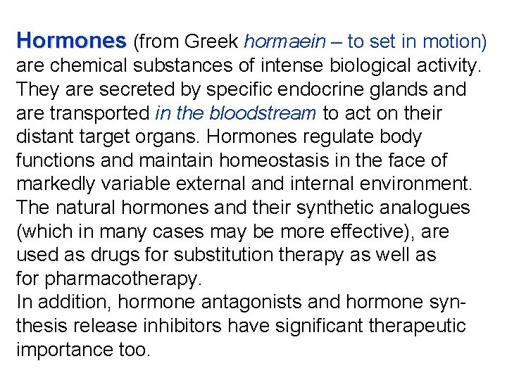 Hormones (from Greek hormaein – to set in motion) are chemical substances of intense