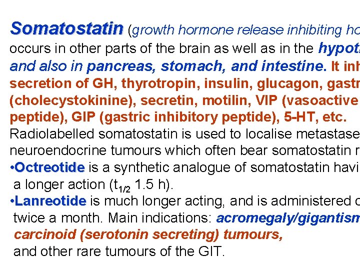 Somatostatin (growth hormone release inhibiting ho occurs in other parts of the brain as