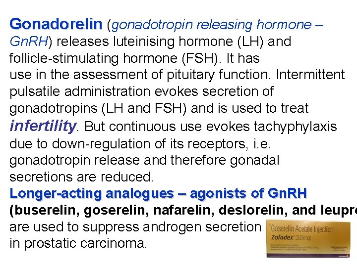 Gonadorelin (gonadotropin releasing hormone – Gn. RH) releases luteinising hormone (LH) and follicle-stimulating hormone