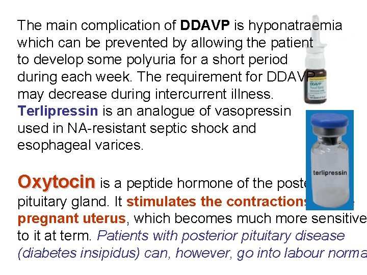 The main complication of DDAVP is hyponatraemia which can be prevented by allowing the