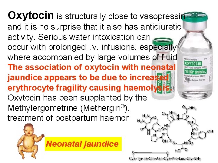 Oxytocin is structurally close to vasopressin and it is no surprise that it also