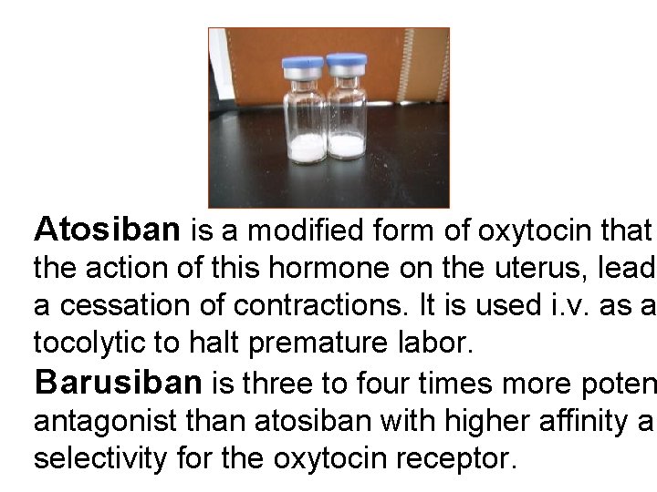 Atosiban is a modified form of oxytocin that the action of this hormone on